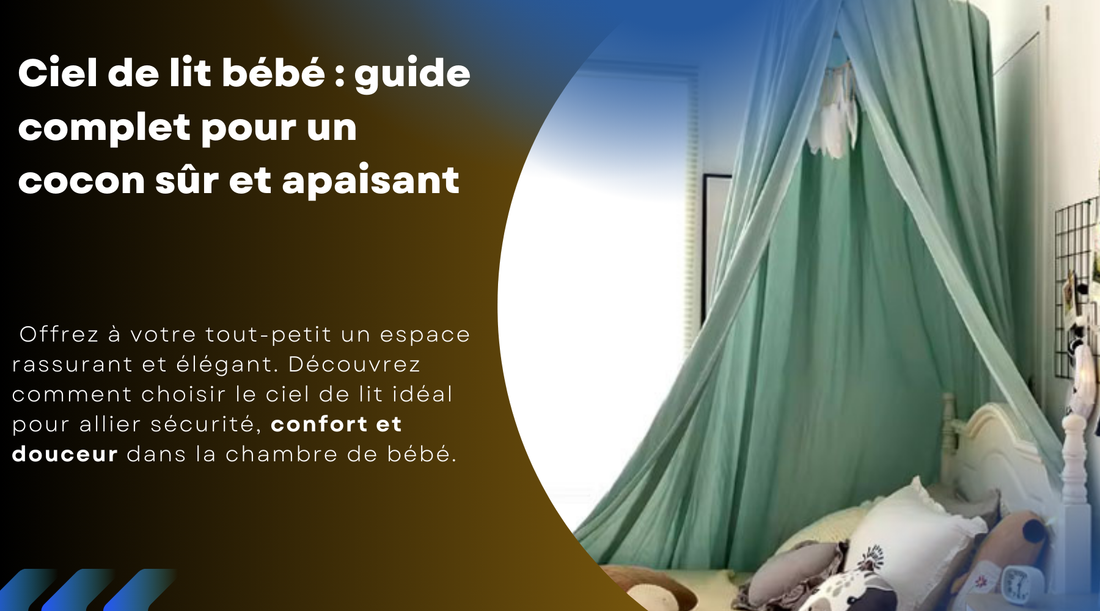 Ciel de lit : guide complet pour un cocon sûr et apaisant ✨