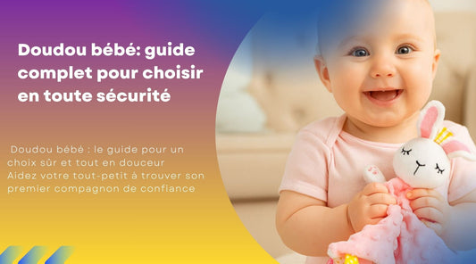 Doudou bébé: guide complet pour choisir  en toute sécurité
